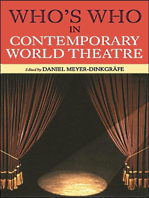 Who's Who in Contemporary World Theatre by Daniel Meyer-Dinkgrafe