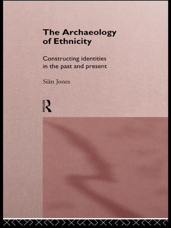 The Archaeology of Ethnicity by Siân Jones