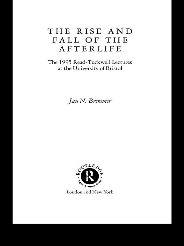 The Rise and Fall of the Afterlife by Jan N. Bremmer