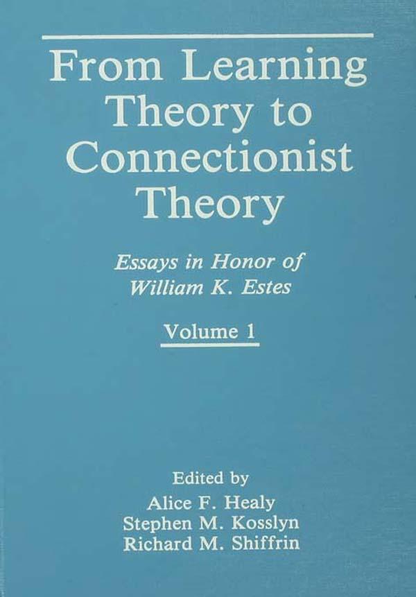 From Learning Theory to Connectionist Theory by Alice F. Healy, Richard M. Shiffrin, Stephen M. Kosslyn