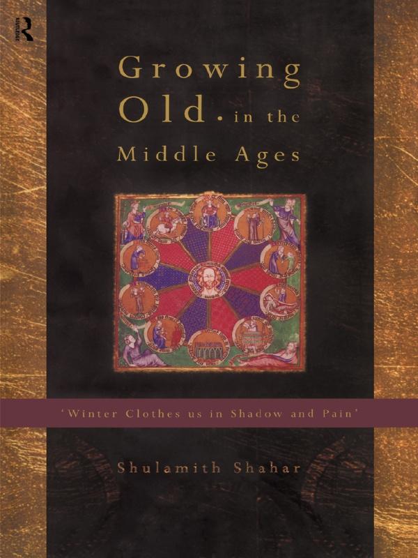 Growing Old in the Middle Ages by Shulamith Shahar