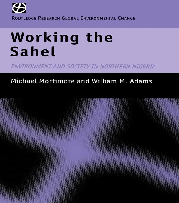 Working the Sahel by M.J. Mortimore, W.M. Adams