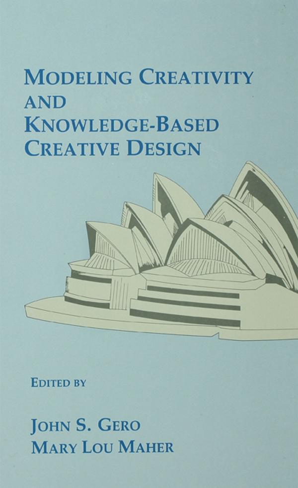 Modeling Creativity and Knowledge-Based Creative Design by John S. Gero, Mary Lou Maher