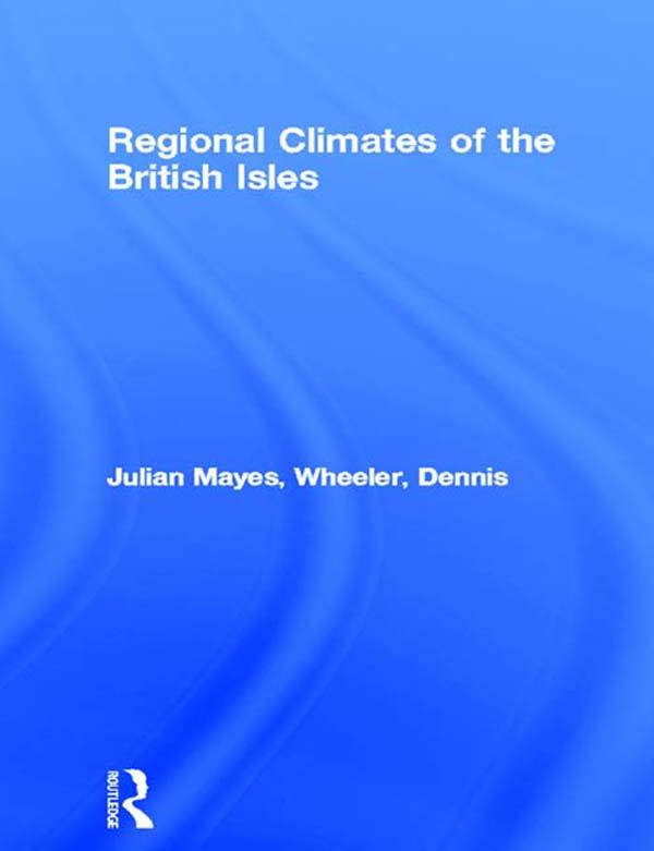 Regional Climates of the British Isles by Dennis Wheeler, Julian Mayes