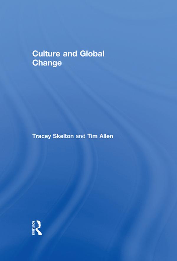 Culture and Global Change by Tim Allen, Tracey Skelton