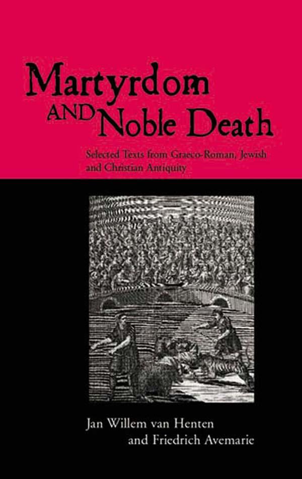 Martyrdom and Noble Death by Friedrich Avemarie, Jan Willem van Henten