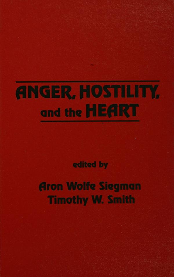 Anger, Hostility, and the Heart by Aron Wolfe Siegman, Timothy W. Smith