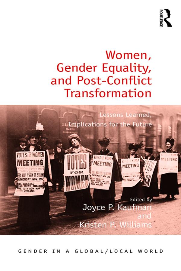 Women, Gender Equality, and Post-Conflict Transformation by Joyce P. Kaufman, Kristen P. Williams