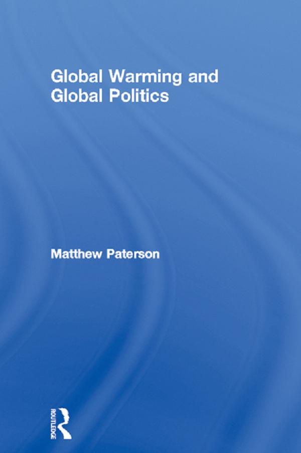 Global Warming and Global Politics by Matthew Paterson