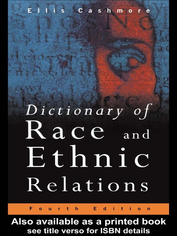 Dictionary of Race and Ethnic Relations by Ellis Cashmore, Professor Ellis Cashmore