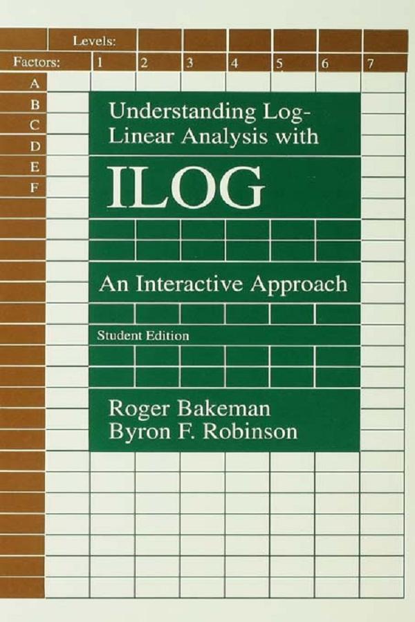 Understanding Log-linear Analysis With Ilog by Byron F. Robinson, Roger Bakeman