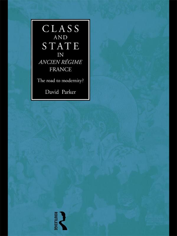 Class and State in Ancien Regime France by David Parker