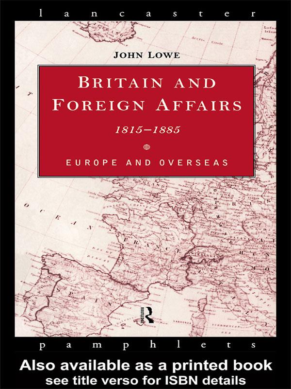 Britain and Foreign Affairs 1815-1885 by John Lowe
