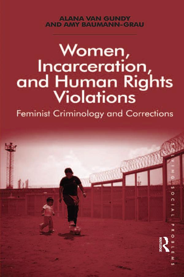 Women, Incarceration, and Human Rights Violations by Alana Van Gundy, Amy Baumann-Grau