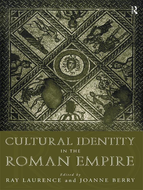 Cultural Identity in the Roman Empire by Dr Joanne Berry, Joanne Berry, Ray Laurence