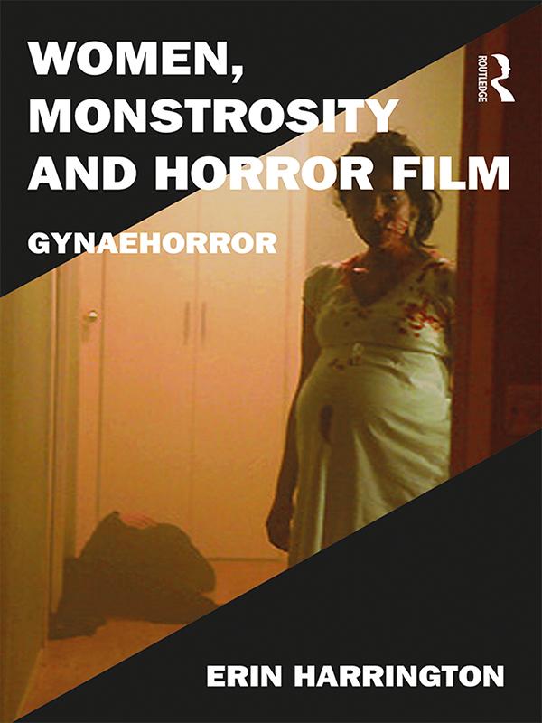Women, Monstrosity and Horror Film by Erin Harrington