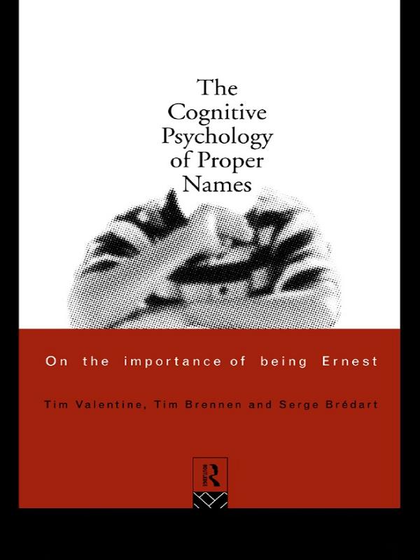 The Cognitive Psychology of Proper Names by Serge Bredart, Tim Brennen, Tim Valentine