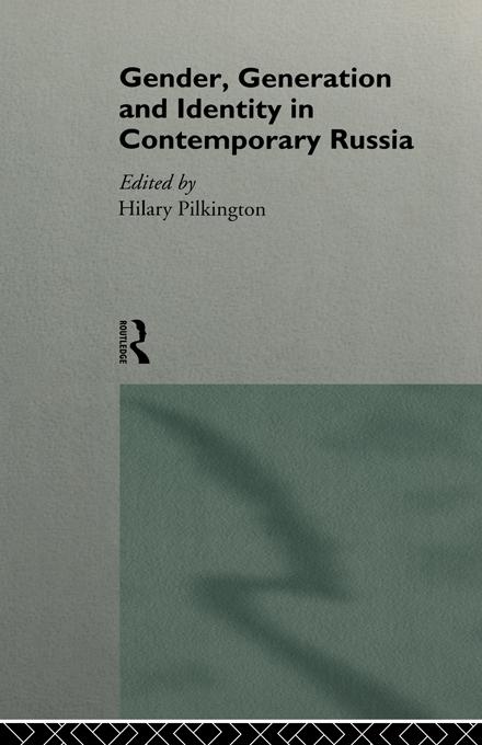 Gender, Generation and Identity in Contemporary Russia by Hilary Pilkington