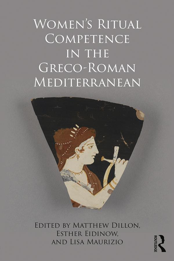 Women's Ritual Competence in the Greco-Roman Mediterranean by Esther Eidinow, Lisa Maurizio, Matthew Dillon