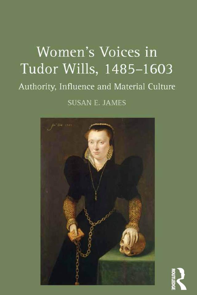 Women's Voices in Tudor Wills, 1485–1603 by Susan E. James