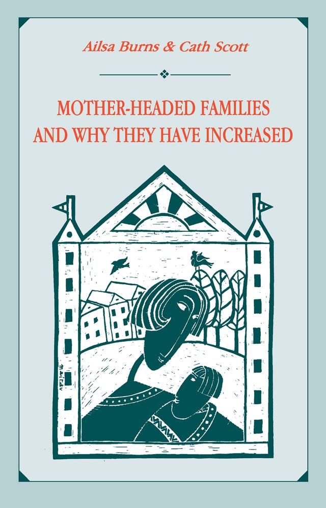 Mother-headed Families and Why They Have Increased by Ailsa Burns, Catherine Scott, Cath Scott