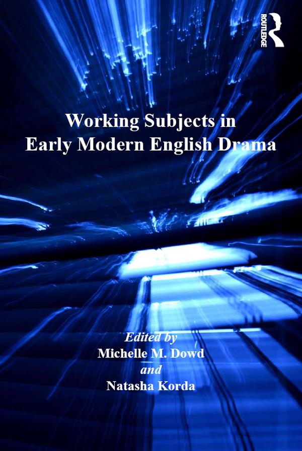 Working Subjects in Early Modern English Drama by Michelle M. Dowd, Natasha Korda
