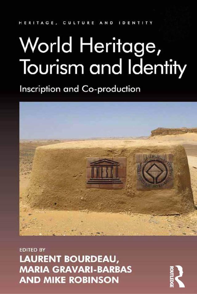 World Heritage, Tourism and Identity by Laurent Bourdeau, Maria Gravari-Barbas, Mike Robinson