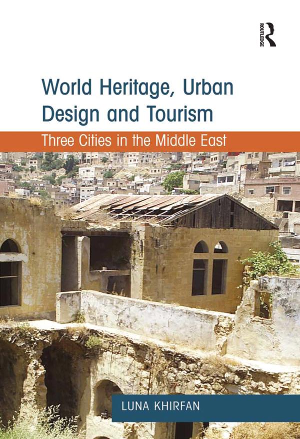 World Heritage, Urban Design and Tourism by Luna Khirfan