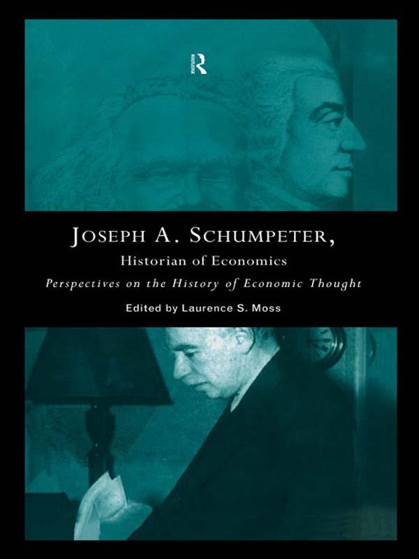 Joseph A. Schumpeter: Historian of Economics by Laurence S. Moss