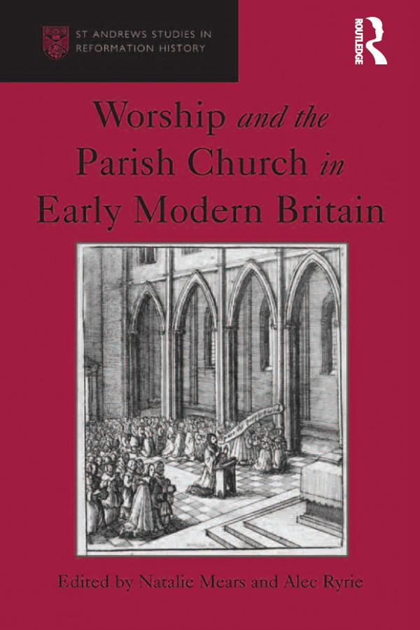 Worship and the Parish Church in Early Modern Britain by Alec Ryrie, Natalie Mears