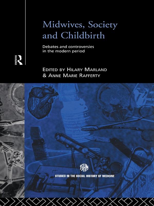 Midwives, Society and Childbirth by Anne Marie Rafferty, Hilary Marland