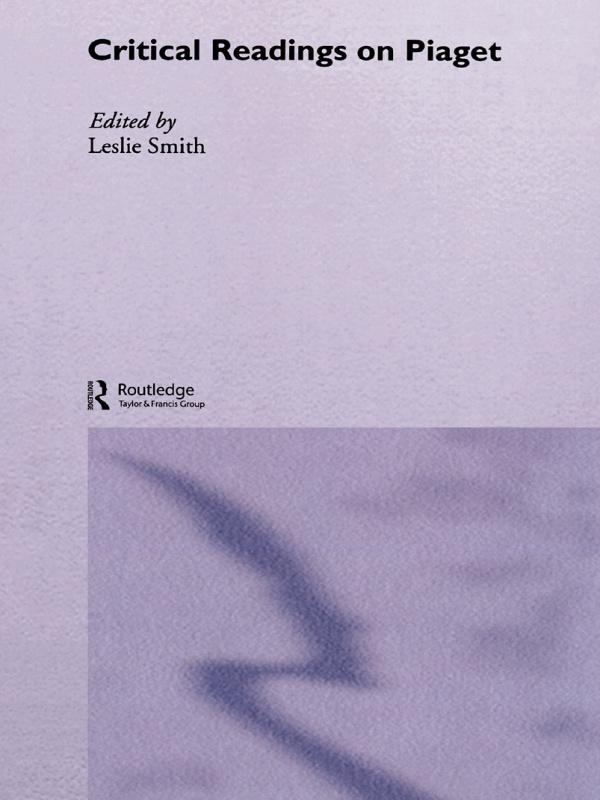 Critical Readings on Piaget by Leslie Smith