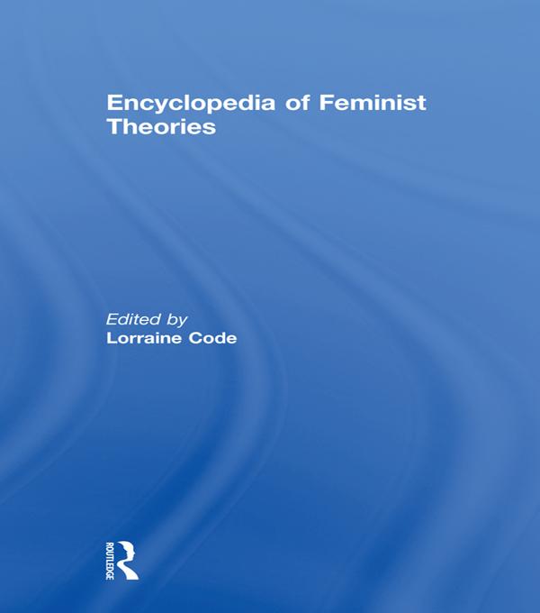 Encyclopedia of Feminist Theories by Lorraine Code