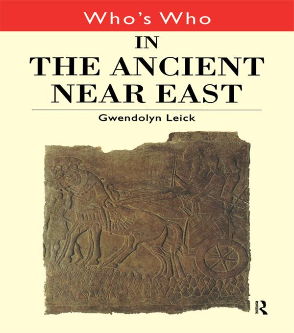 Who's Who in the Ancient Near East by Gwendolyn Leick