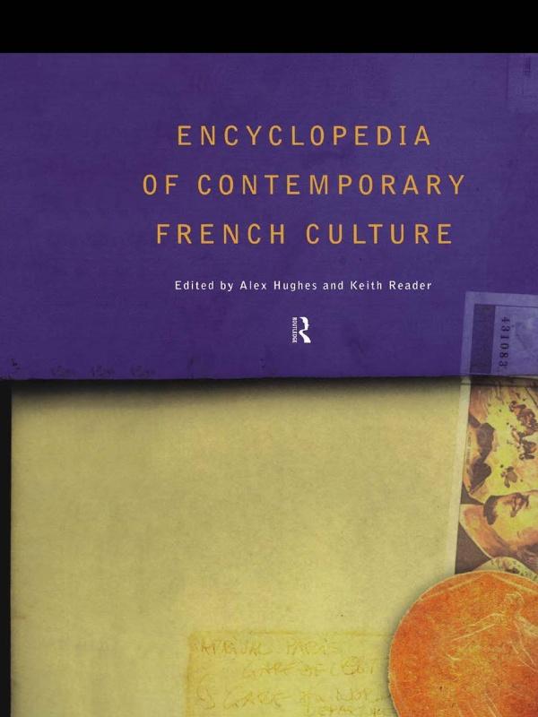 Encyclopedia of Contemporary French Culture by Alexandra Hughes, Alex Hughes, Keith A Reader, Keith Reader