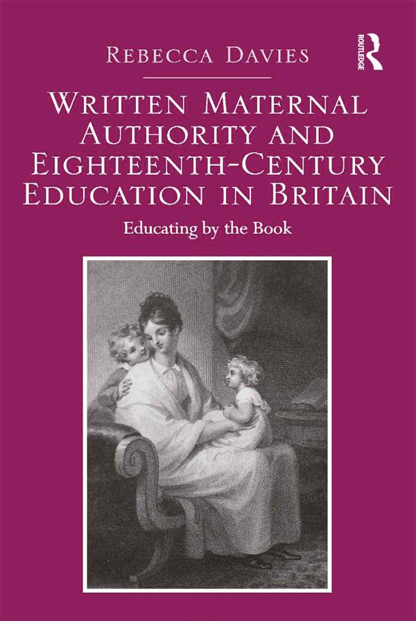 Written Maternal Authority and Eighteenth-Century Education in Britain by Rebecca Davies
