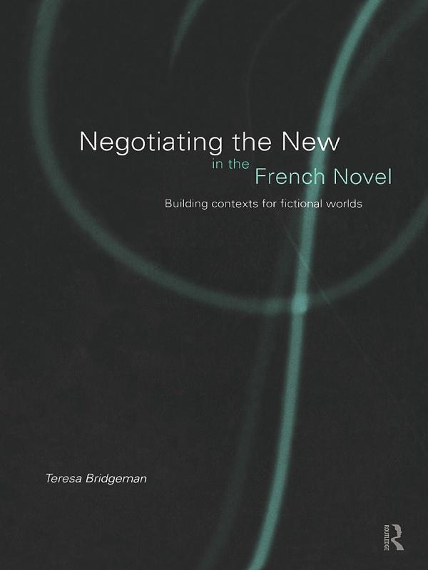 Negotiating the New in the French Novel by Teresa Bridgeman