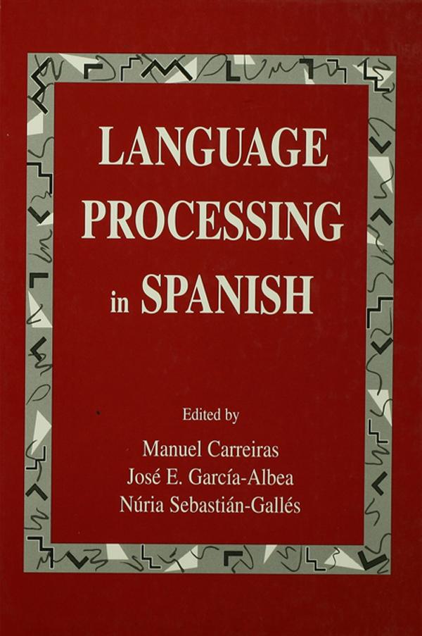 Language Processing in Spanish by Jose E. Garcia-Albea, Manuel Carreiras, Nuria Sebastian-Galles
