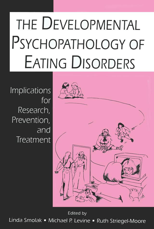 The Developmental Psychopathology of Eating Disorders by Linda Smolak, Michael P. Levine, Ruth H. Striegel-Moore