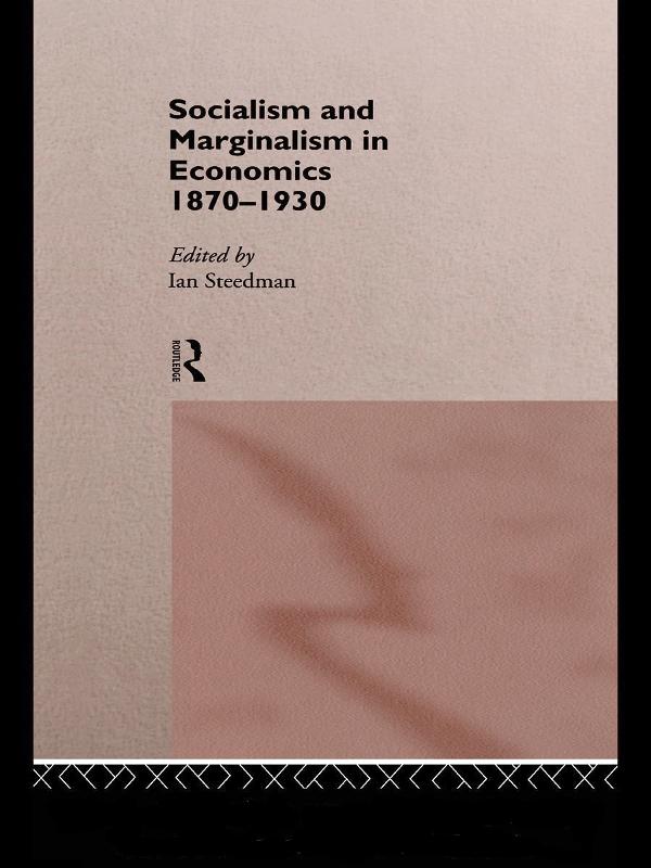 Socialism & Marginalism in Economics 1870 - 1930 by Ian Steedman