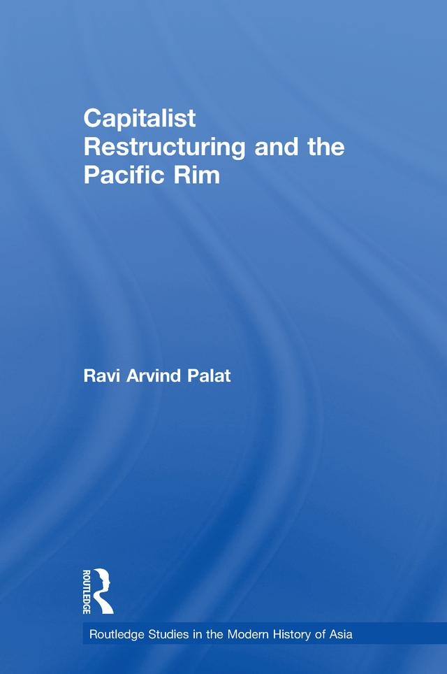 Capitalist Restructuring and the Pacific Rim by Ravi Palat