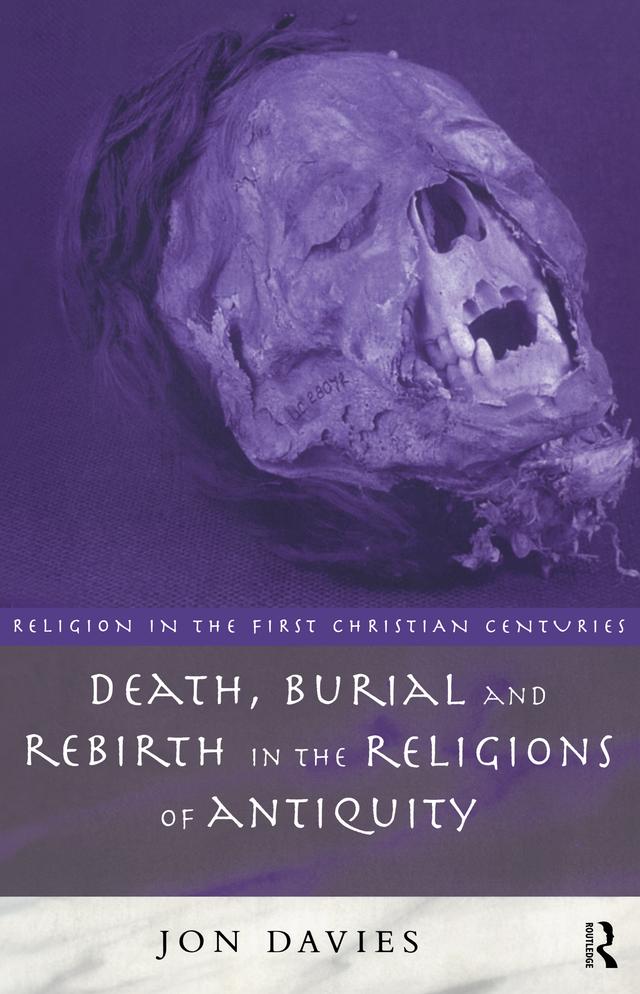 Death, Burial and Rebirth in the Religions of Antiquity by Jon Davies