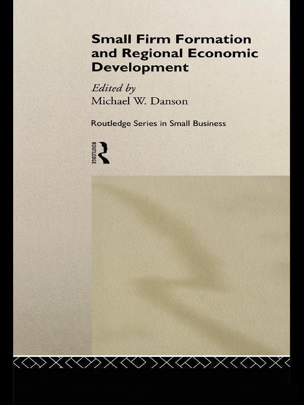 Small Firm Formation and Regional Economic Development by Mike Danson