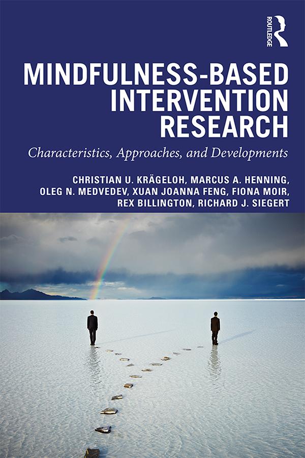 Mindfulness-Based Intervention Research by Christian U. Krägeloh, Fiona Moir, Marcus A. Henning, Oleg Medvedev, Rex Billington, Richard J. Siegert, Xuan Joanna Feng