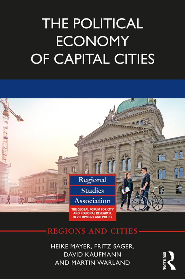 The Political Economy of Capital Cities by David Kaufmann, Fritz Sager, Heike Mayer, Martin Warland