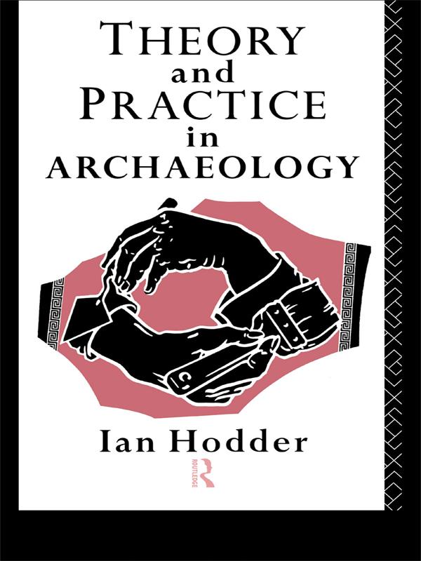 Theory and Practice in Archaeology by Ian Hodder