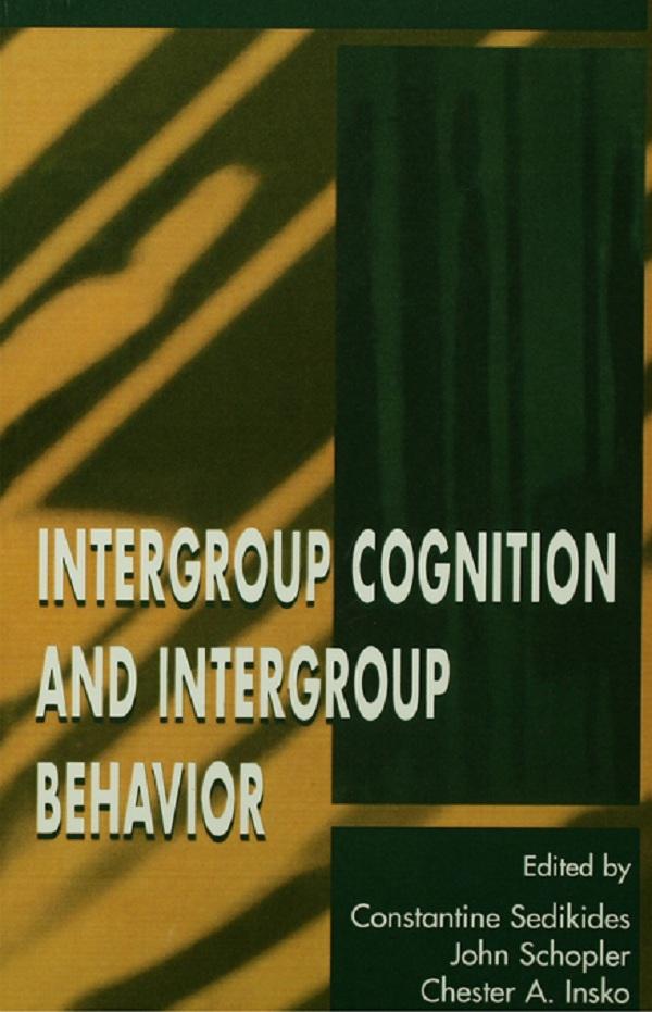 Intergroup Cognition and Intergroup Behavior by Chester A. Insko, Chester Insko, Constantine Sedikides, John Schopler