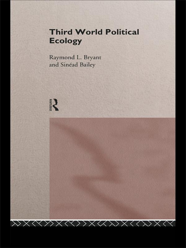 Third World Political Ecology by Raymond Bryant, Sinead Bailey