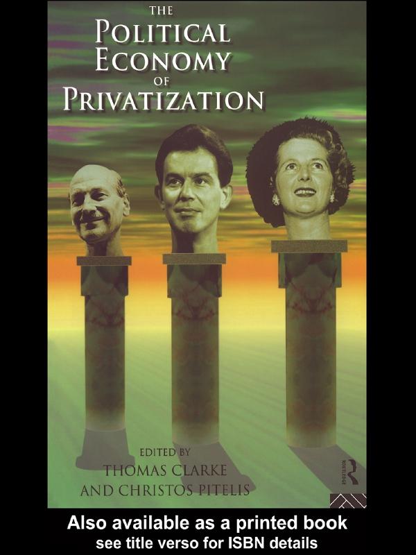 The Political Economy of Privatization by Christos Pitelis, Thomas Clarke