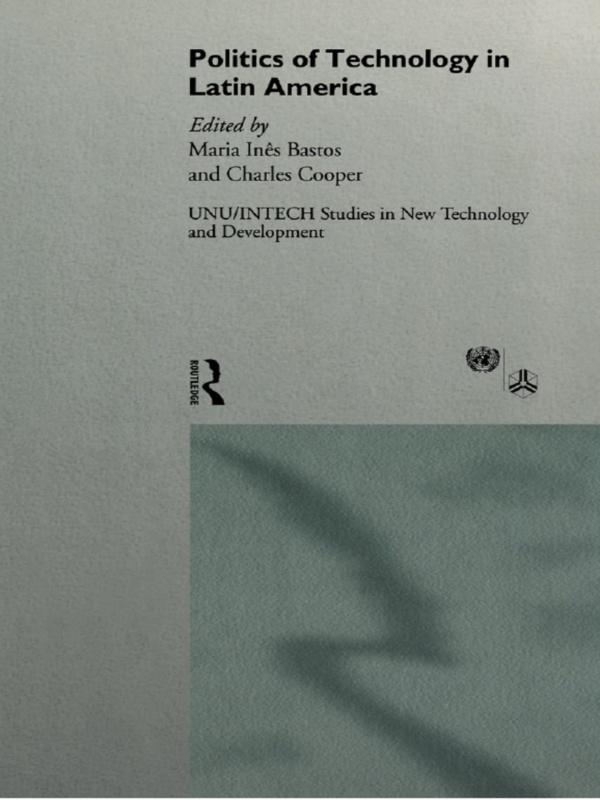 The Politics of Technology in Latin America by Maria Ines Bastos